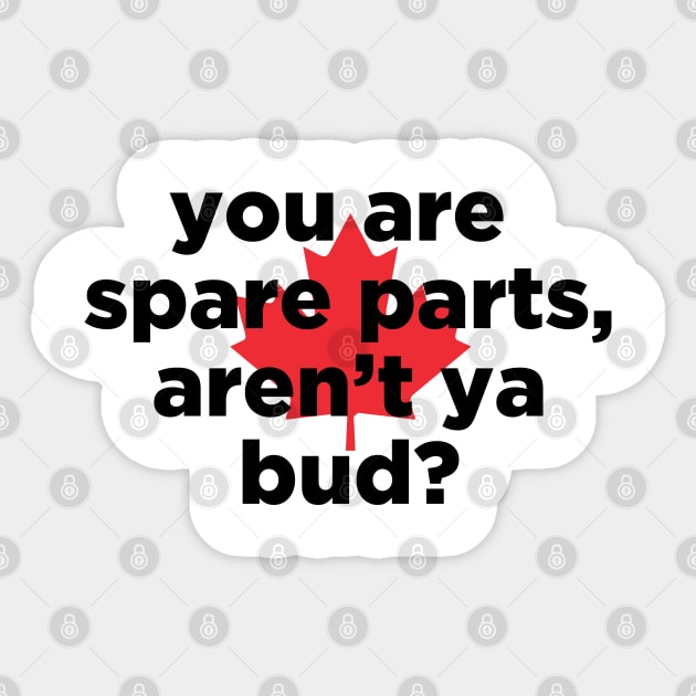 you are spare parts aren't ya bud? Sticker by J31Designs